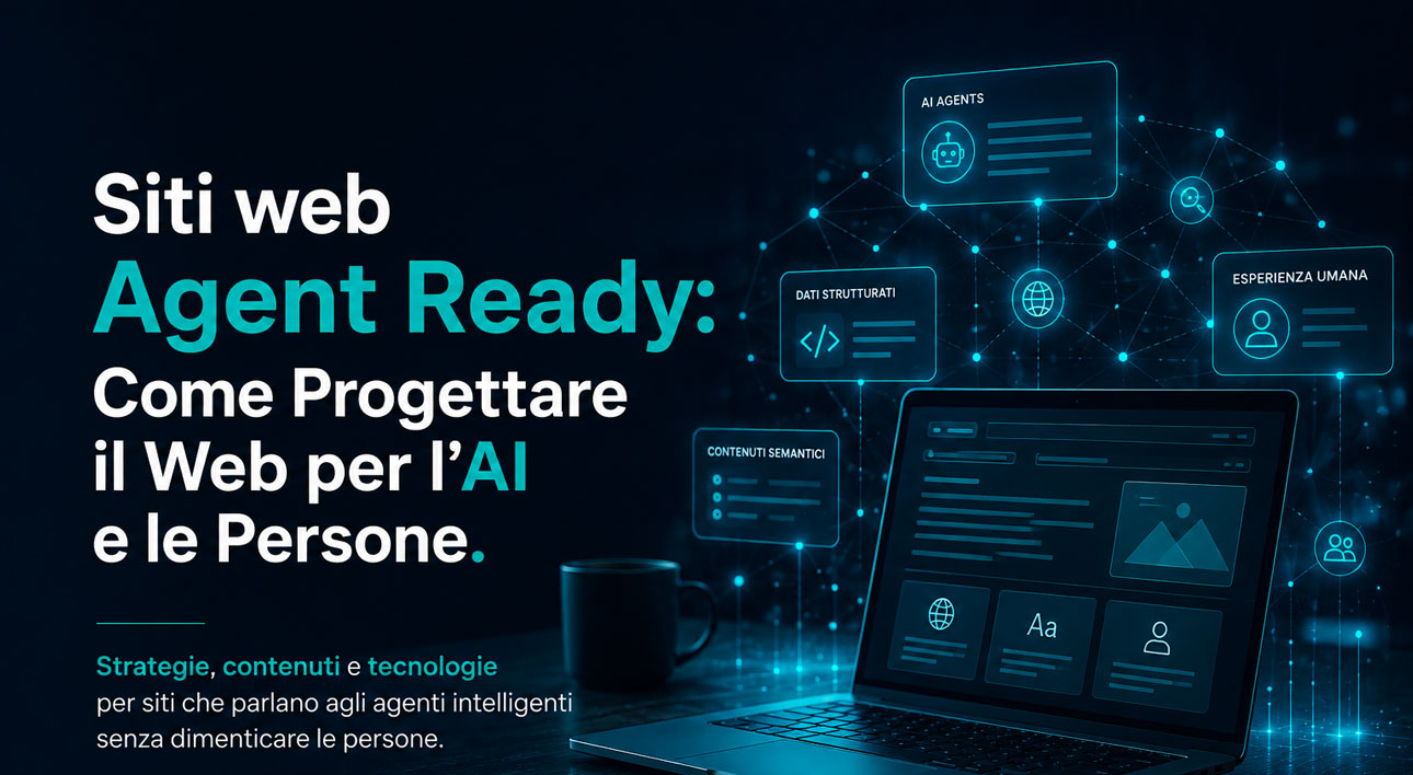 Siti web Agent Ready: Come Progettare il Web per l’AI e le Persone